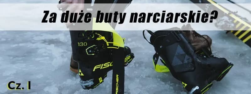 Za duże buty narciarskie: skuteczne sposoby na poprawę komfortu jazdy